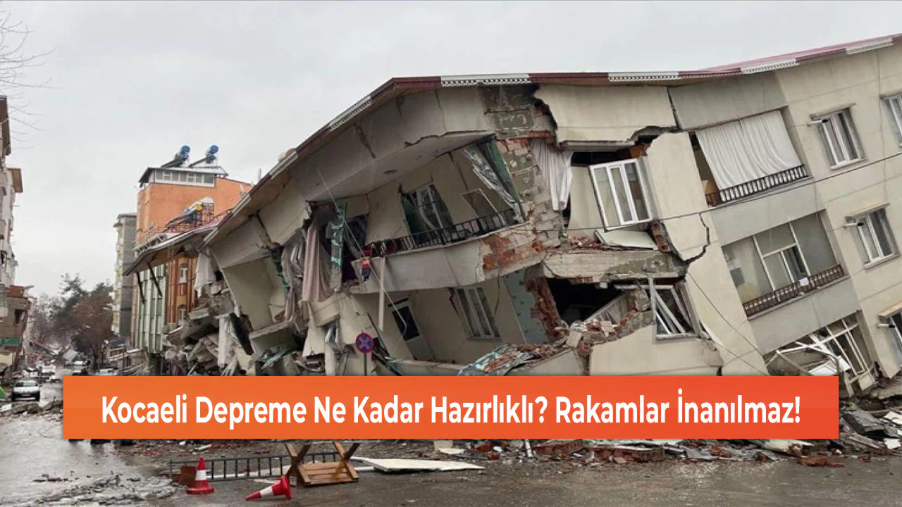 Kocaeli Depreme Ne Kadar Hazırlıklı? Rakamlar İnanılmaz!