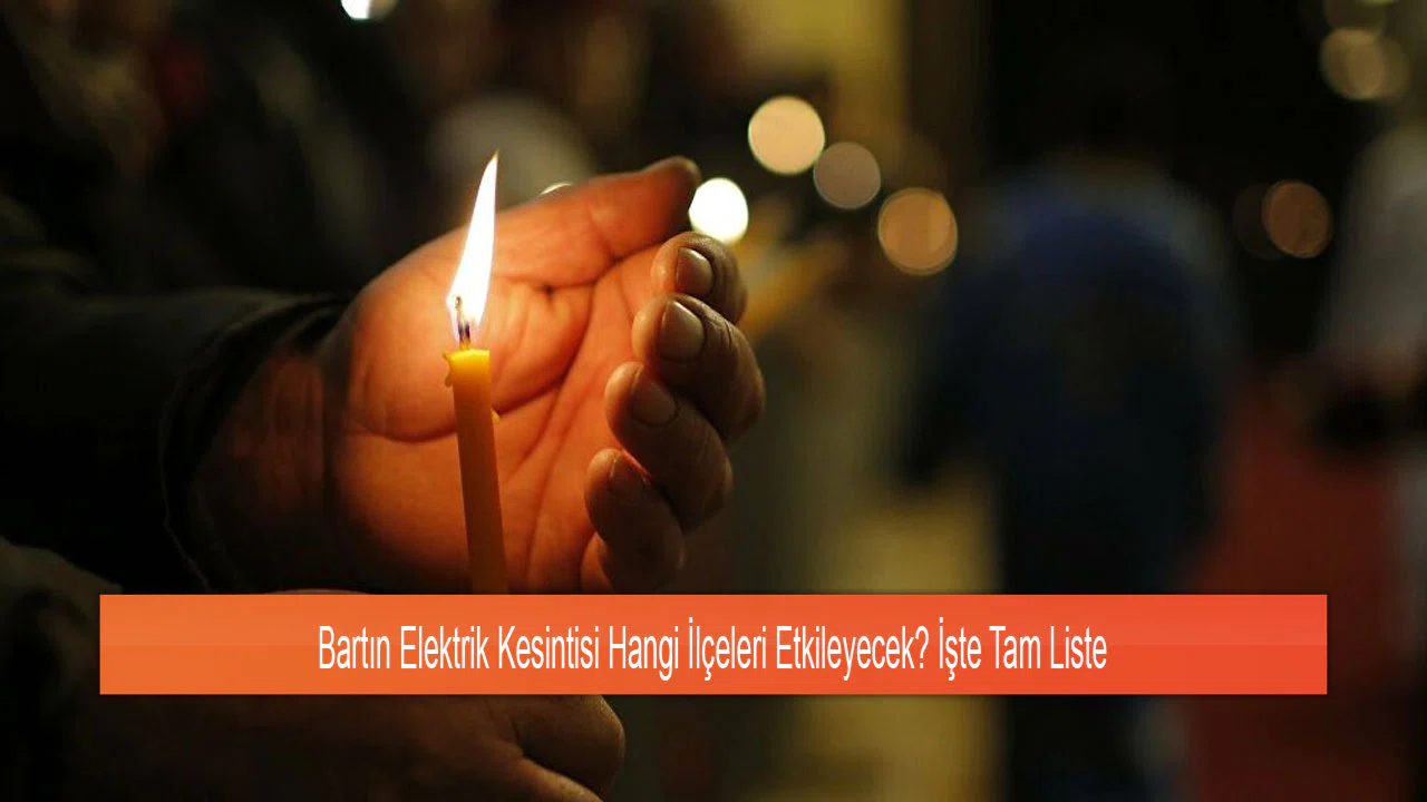 Bartın Elektrik Kesintisi Hangi İlçeleri Etkileyecek? İşte Tam Liste