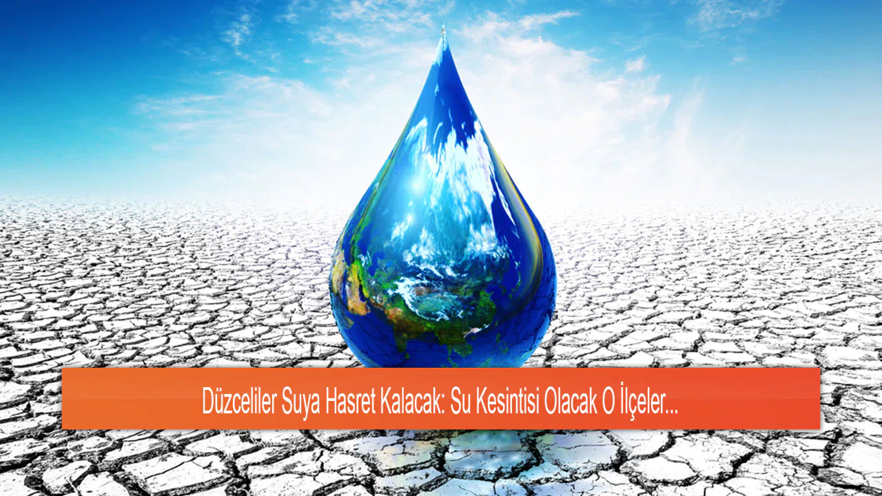 Düzceliler Suya Hasret Kalacak: Su Kesintisi Olacak O İlçeler...