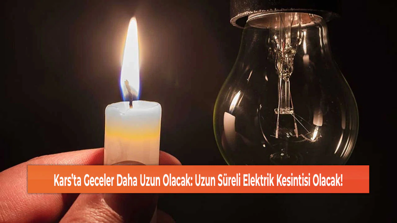 Kars’ta Geceler Daha Uzun Olacak: Uzun Süreli Elektrik Kesintisi Olacak!