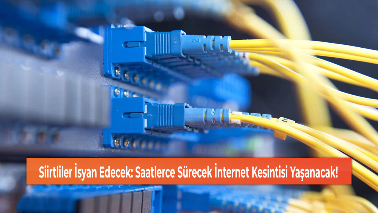 Siirtliler İsyan Edecek: Saatlerce Sürecek İnternet Kesintisi Yaşanacak!