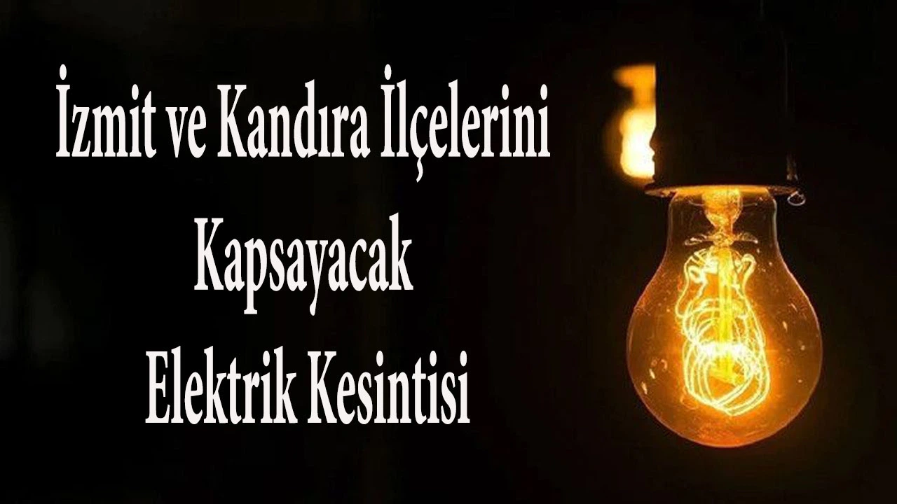 İzmit ve Kandıra İlçelerini Kapsayacak Elektrik Kesintisi