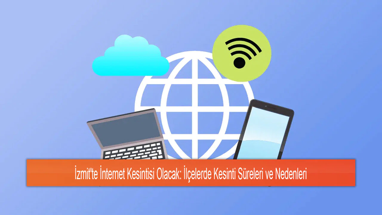 İzmit'te İnternet Kesintisi Olacak: İlçelerde Kesinti Süreleri ve Nedenleri