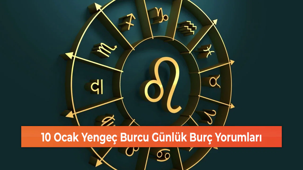 10 Ocak Yengeç Burcu Günlük Burç Yorumları