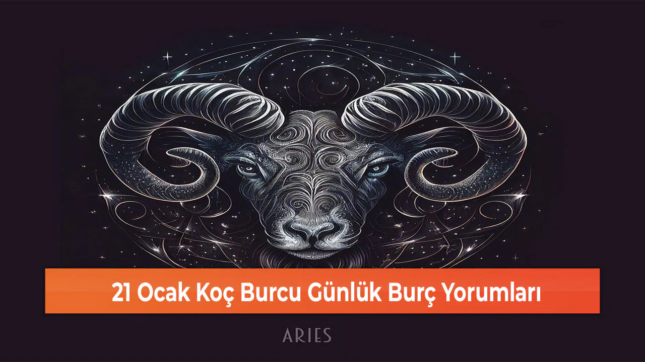 21 Ocak Koç Burcu Günlük Burç Yorumları
