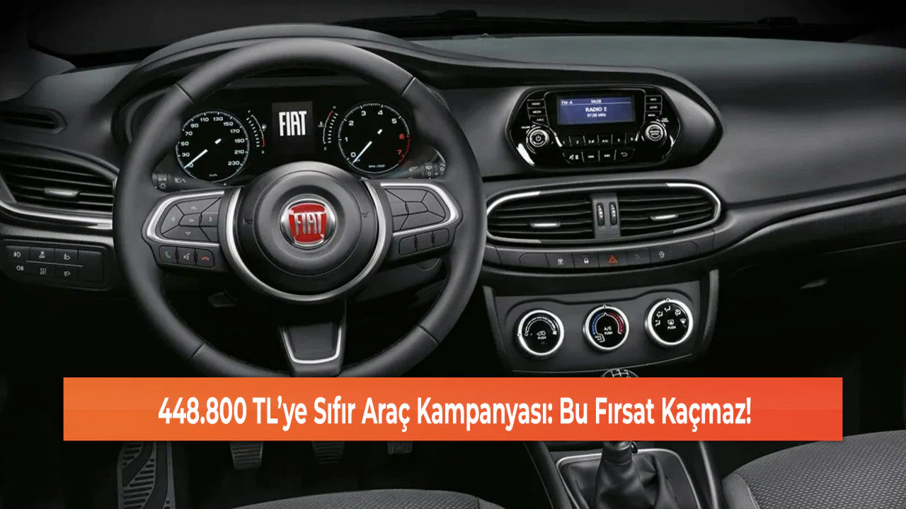 448.800 TL’ye Sıfır Araç Kampanyası: Bu Fırsat Kaçmaz!