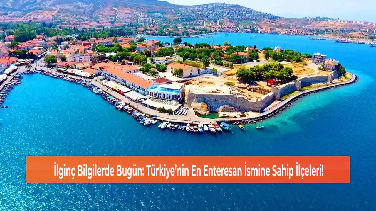 İlginç Bilgilerde Bugün: Türkiye’nin En Enteresan İsmine Sahip İlçeleri!