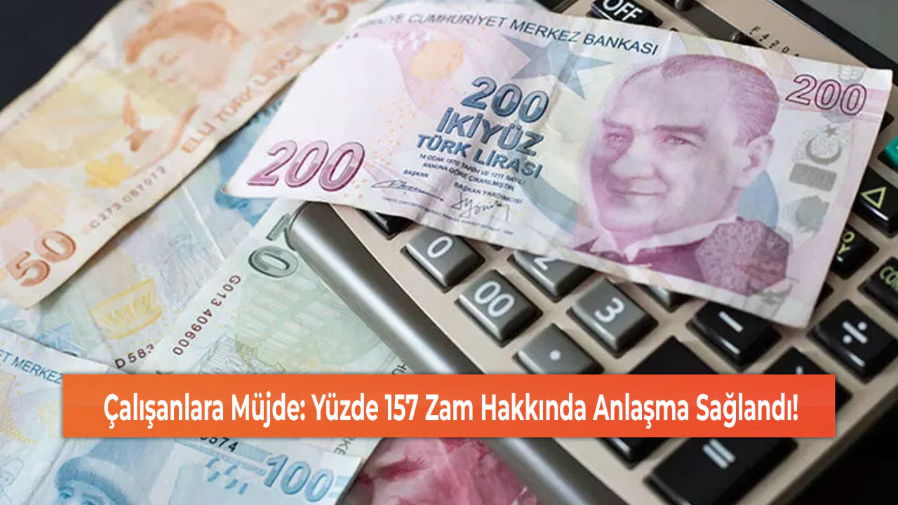 Çalışanlara Müjde: Yüzde 157 Zam Hakkında Anlaşma Sağlandı!