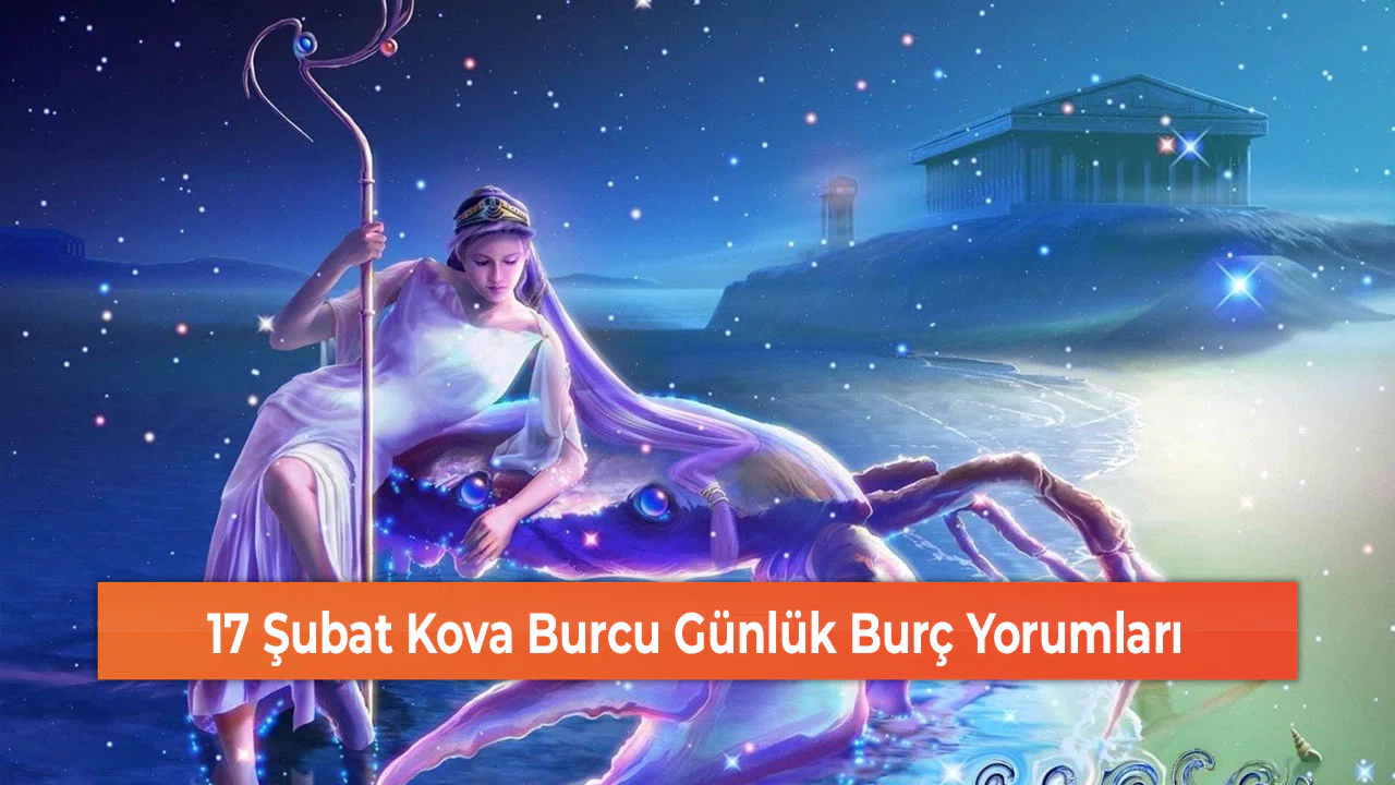 17 Şubat Kova Burcu Günlük Burç Yorumları
