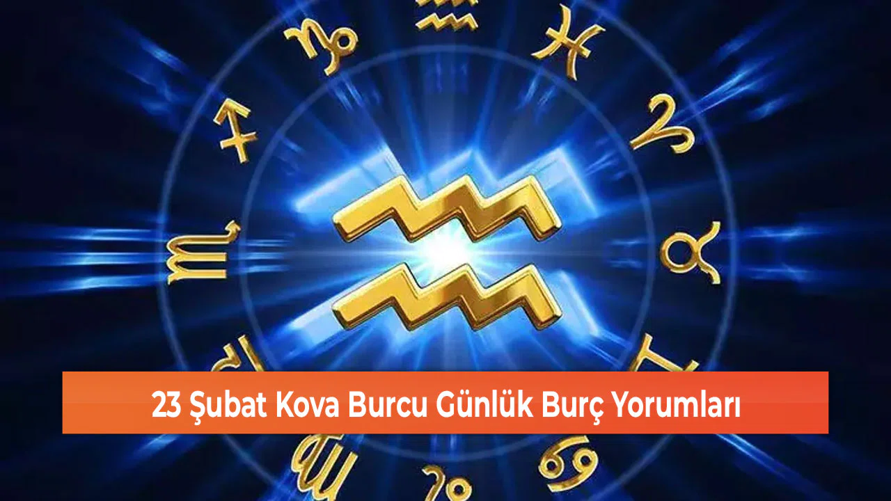 23 Şubat Kova Burcu Günlük Burç Yorumları
