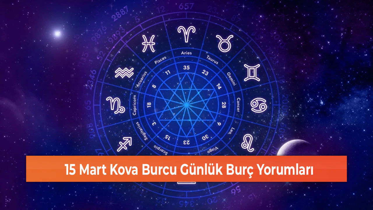 15 Mart Kova Burcu Günlük Burç Yorumları