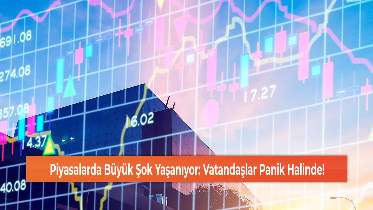 Piyasalarda Büyük Şok Yaşanıyor: Vatandaşlar Panik Halinde!