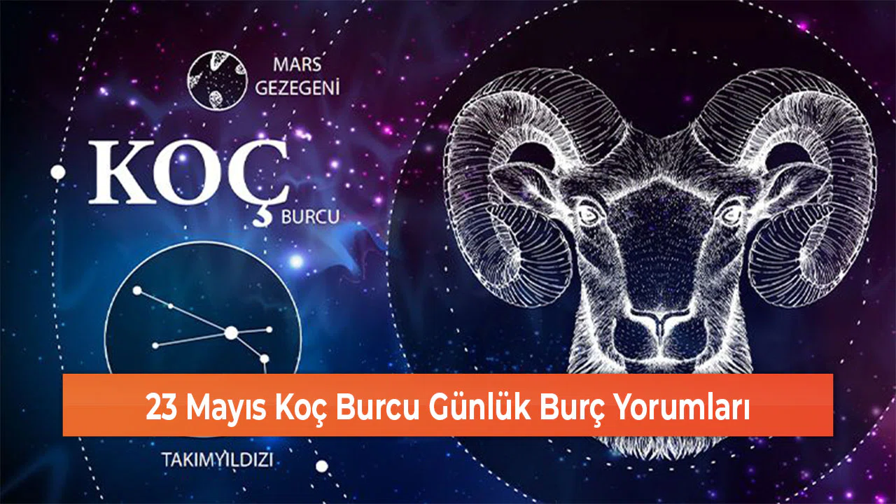 23 Mayıs Koç Burcu Günlük Burç Yorumları