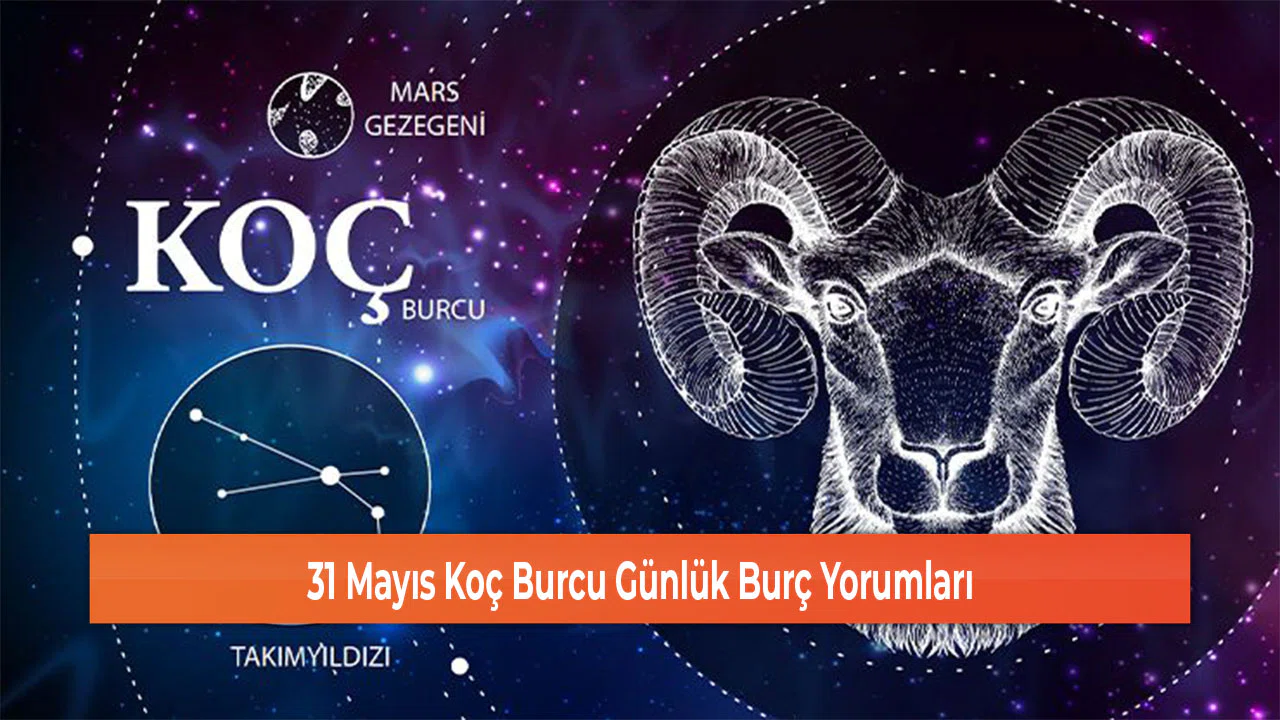 31 Mayıs Koç Burcu Günlük Burç Yorumları