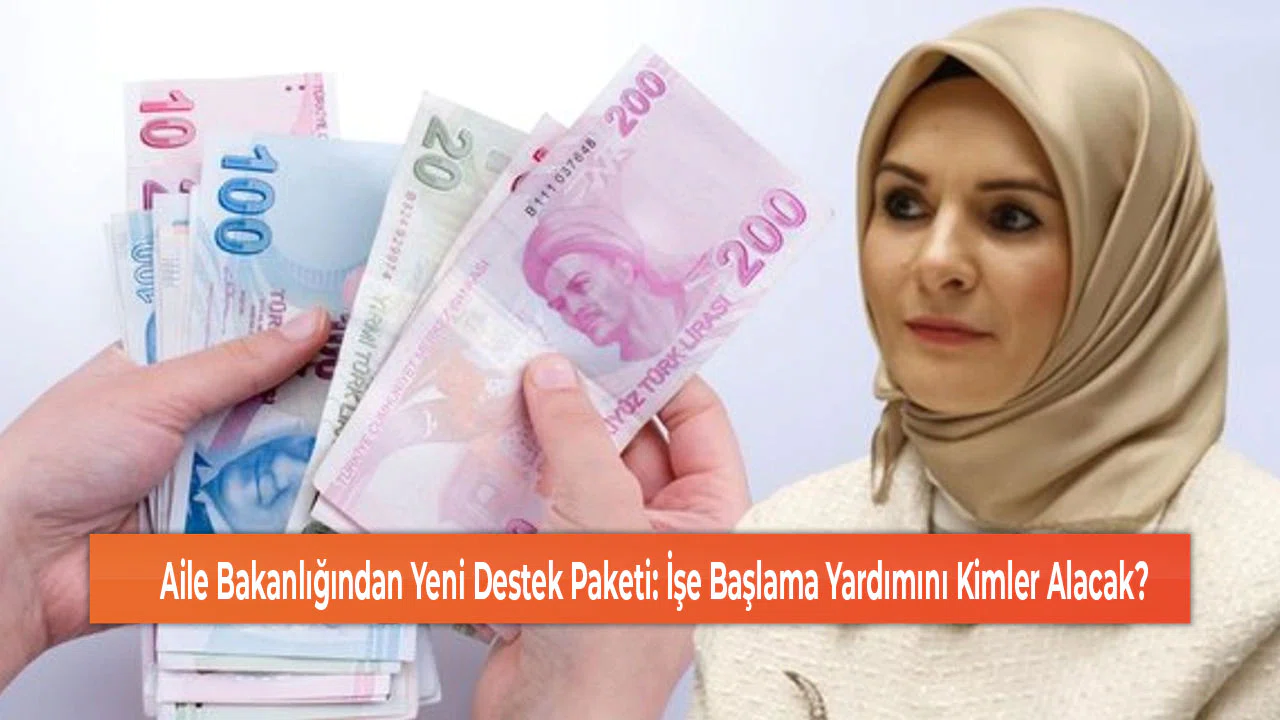 Aile Bakanlığından Yeni Destek Paketi: İşe Başlama Yardımını Kimler Alacak?