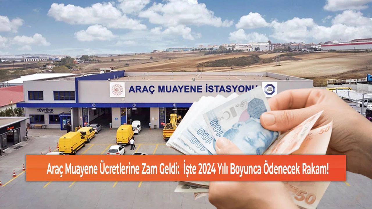 Araç Muayene Ücretlerine Zam Geldi:  İşte 2024 Yılı Boyunca Ödenecek Rakam!