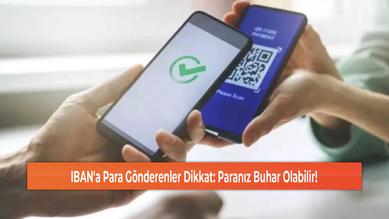 IBAN'a Para Gönderenler Dikkat: Paranız Buhar Olabilir!