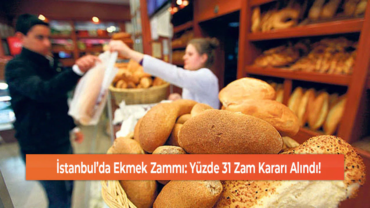İstanbul’da Ekmek Zammı: Yüzde 31 Zam Kararı Alındı!