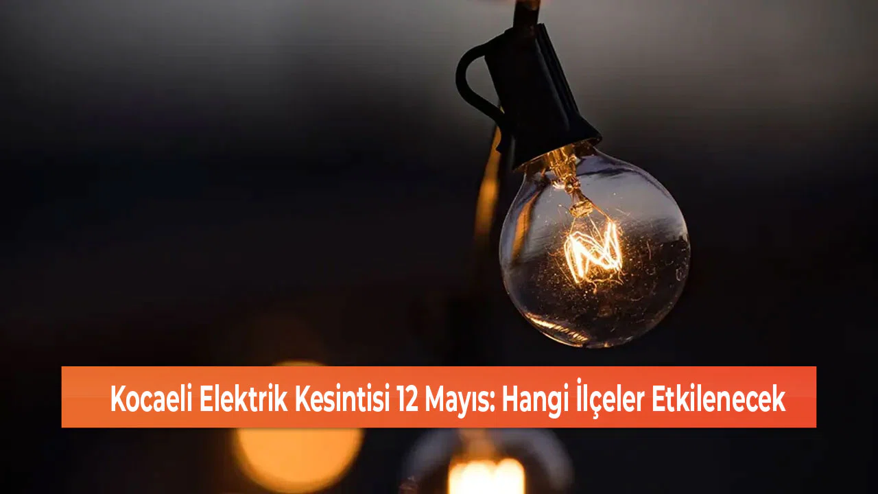 Kocaeli Elektrik Kesintisi 12 Mayıs: Hangi İlçeler Etkilenecek