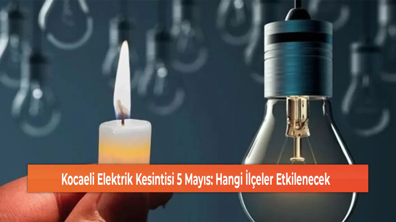 Kocaeli Elektrik Kesintisi 5 Mayıs: Hangi İlçeler Etkilenecek