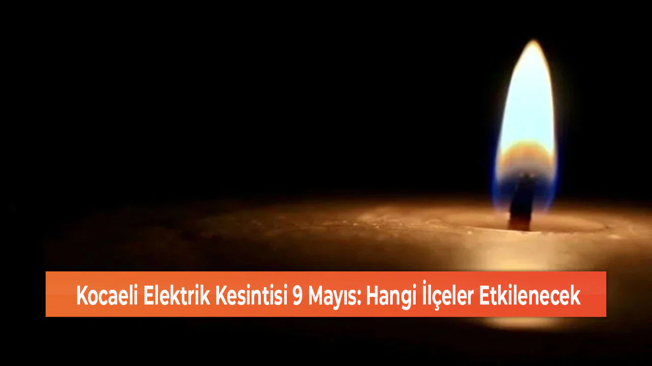Kocaeli Elektrik Kesintisi 9 Mayıs: Hangi İlçeler Etkilenecek