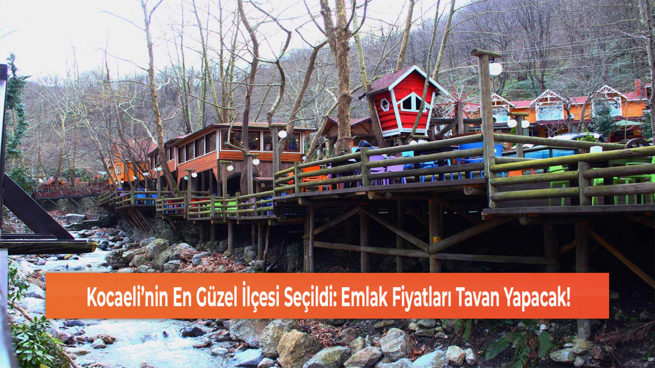 Kocaeli’nin En Güzel İlçesi Seçildi: Emlak Fiyatları Tavan Yapacak!