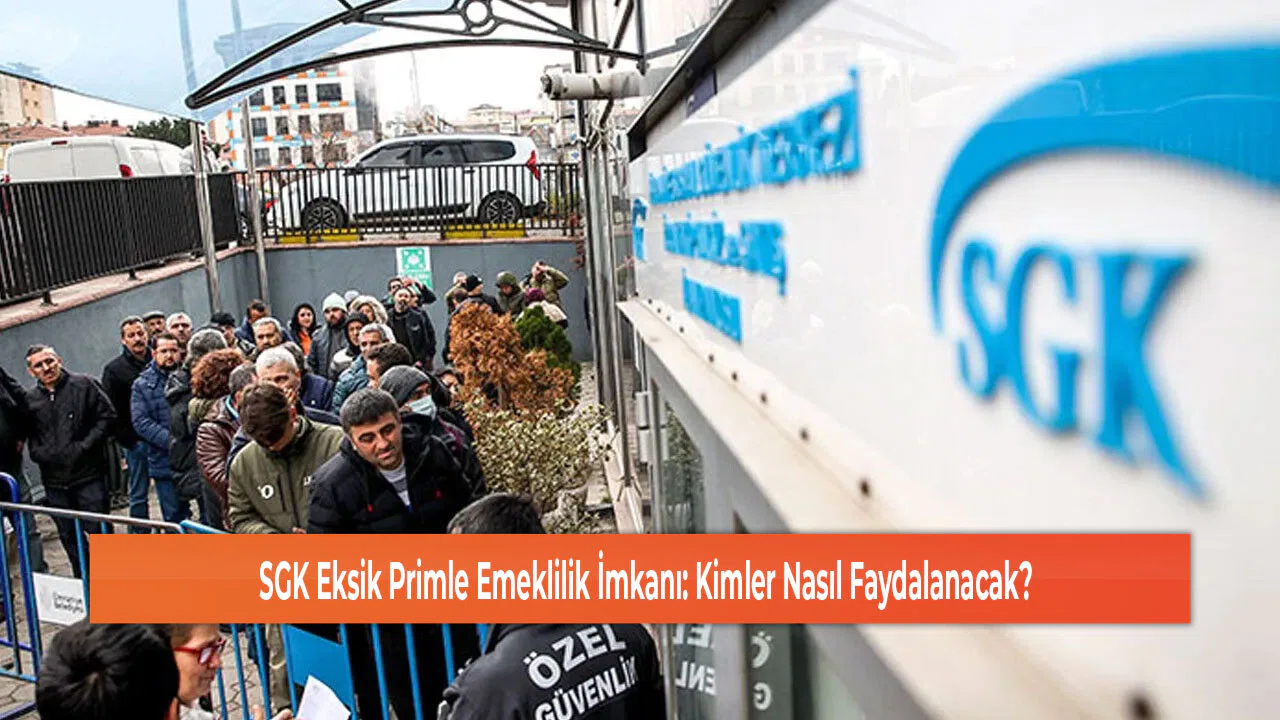 SGK Eksik Primle Emeklilik İmkanı: Kimler Nasıl Faydalanacak?
