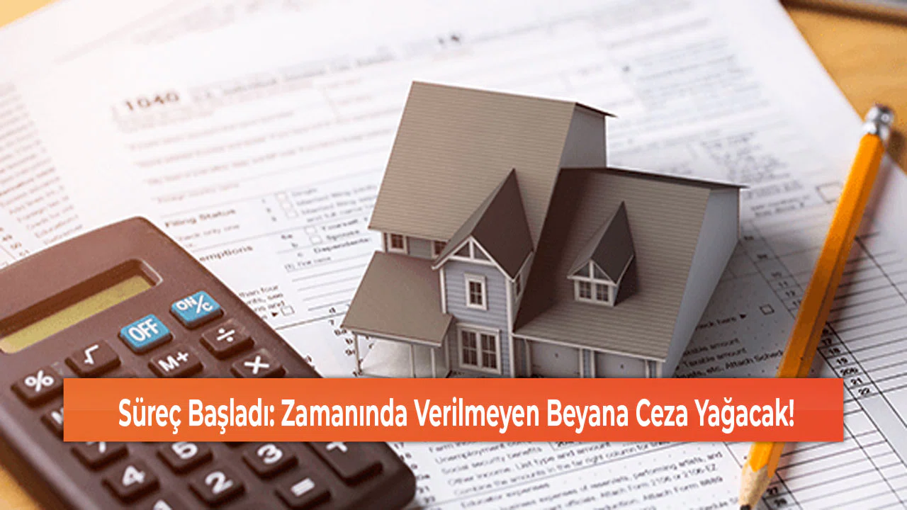 Süreç Başladı: Zamanında Verilmeyen Beyana Ceza Yağacak!