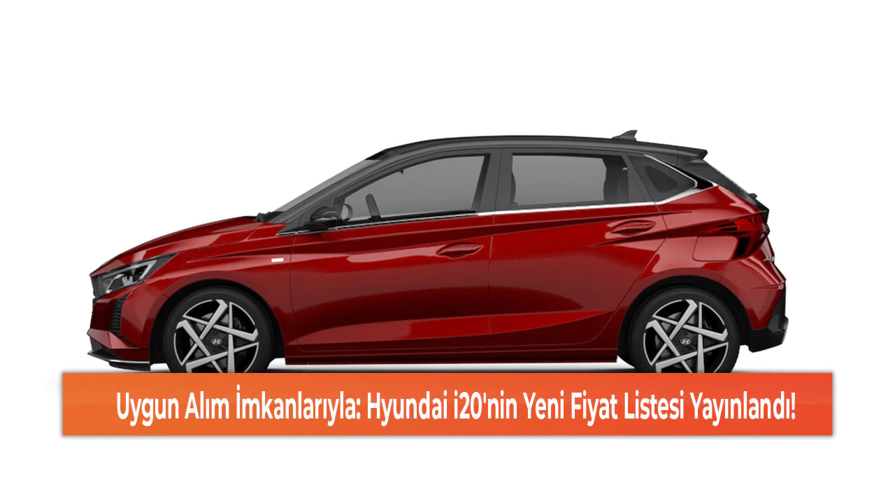 Uygun Alım İmkanlarıyla: Hyundai i20'nin Yeni Fiyat Listesi Yayınlandı!