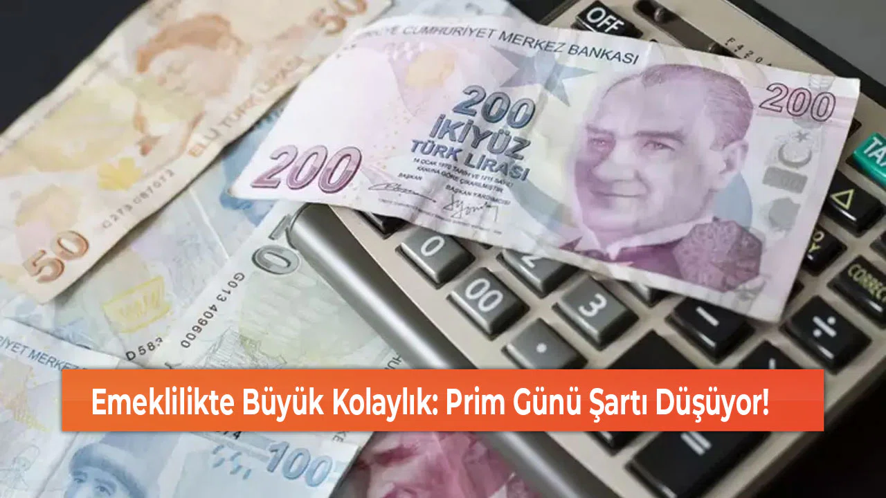 Emeklilikte Büyük Kolaylık: Prim Günü Şartı Düşüyor!