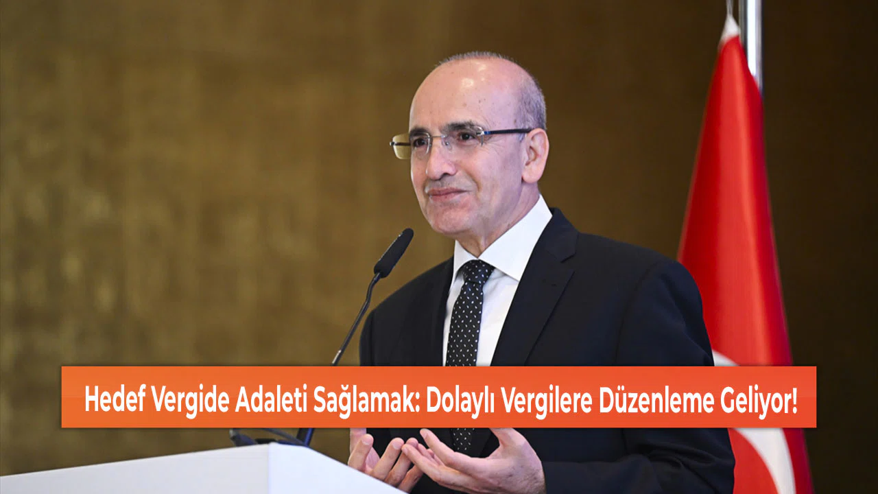 Hedef Vergide Adaleti Sağlamak: Dolaylı Vergilere Düzenleme Geliyor!