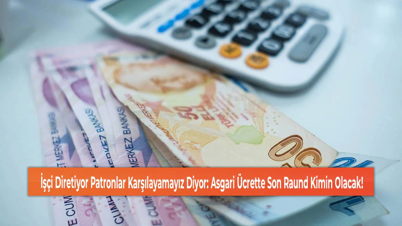 İşçi Diretiyor Patronlar Karşılayamayız Diyor: Asgari Ücrette Son Raund Kimin Olacak!