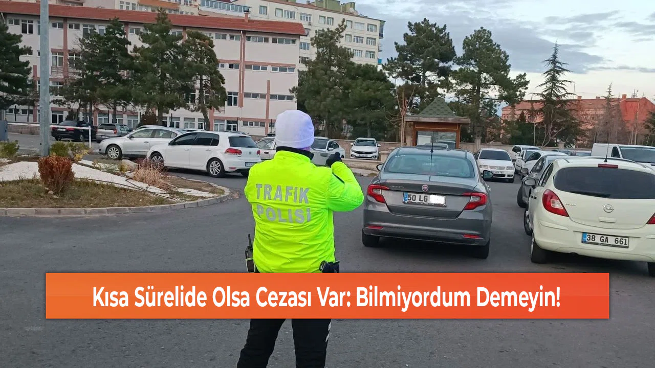 Kısa Sürelide Olsa Cezası Var: Bilmiyordum Demeyin!