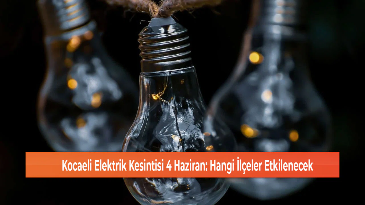 Kocaeli Elektrik Kesintisi 4 Haziran: Hangi İlçeler Etkilenecek