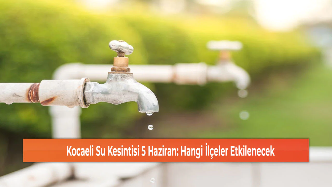 Kocaeli Su Kesintisi 5 Haziran: Hangi İlçeler Etkilenecek
