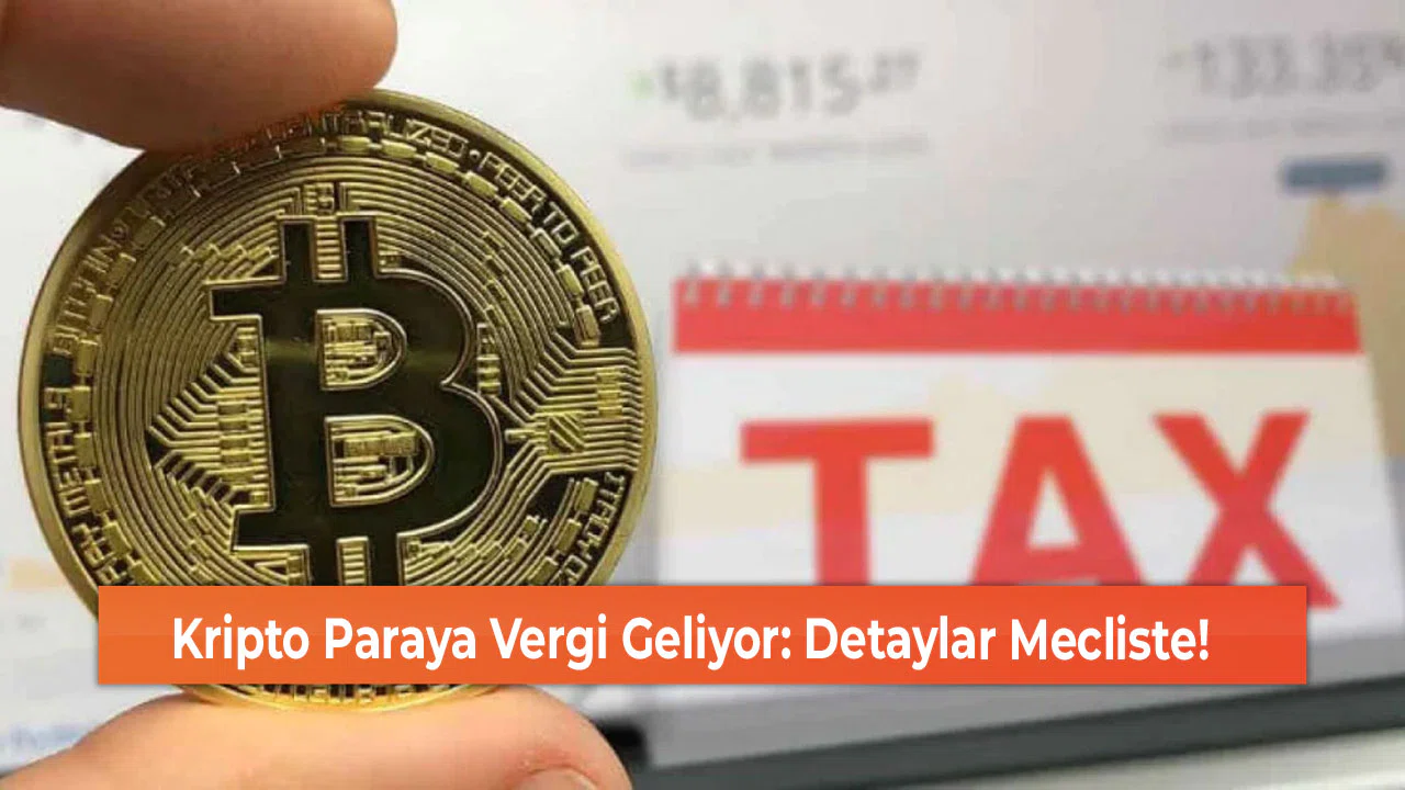 Kripto Paraya Vergi Geliyor: Detaylar Mecliste!