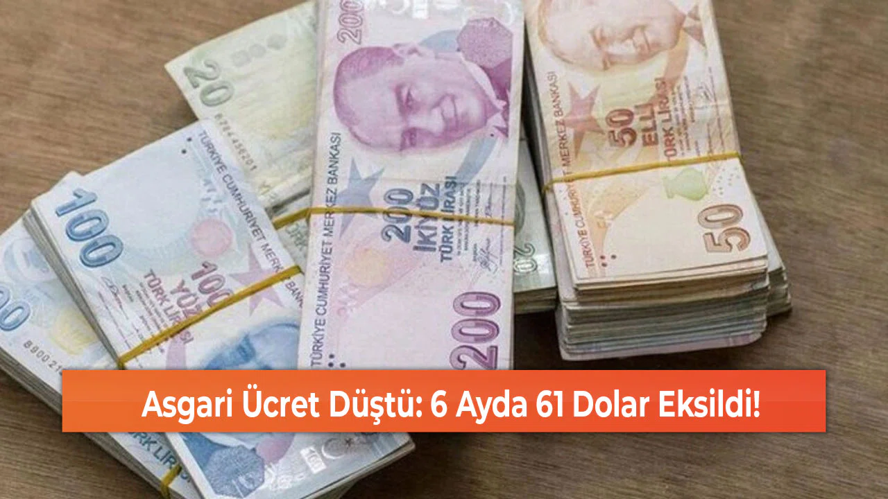 Asgari Ücret Düştü: 6 Ayda 61 Dolar Eksildi!