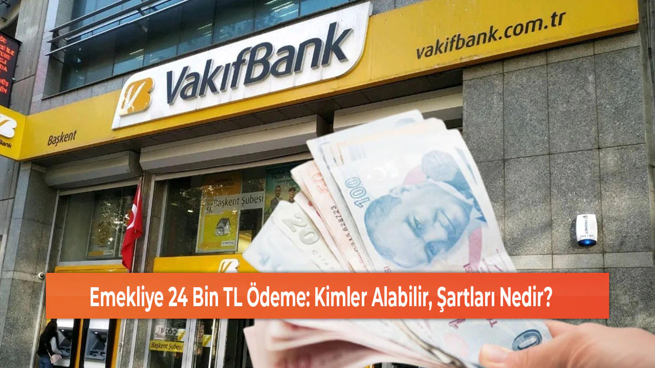 Emekliye 24 Bin TL Ödeme: Kimler Alabilir, Şartları Nedir?