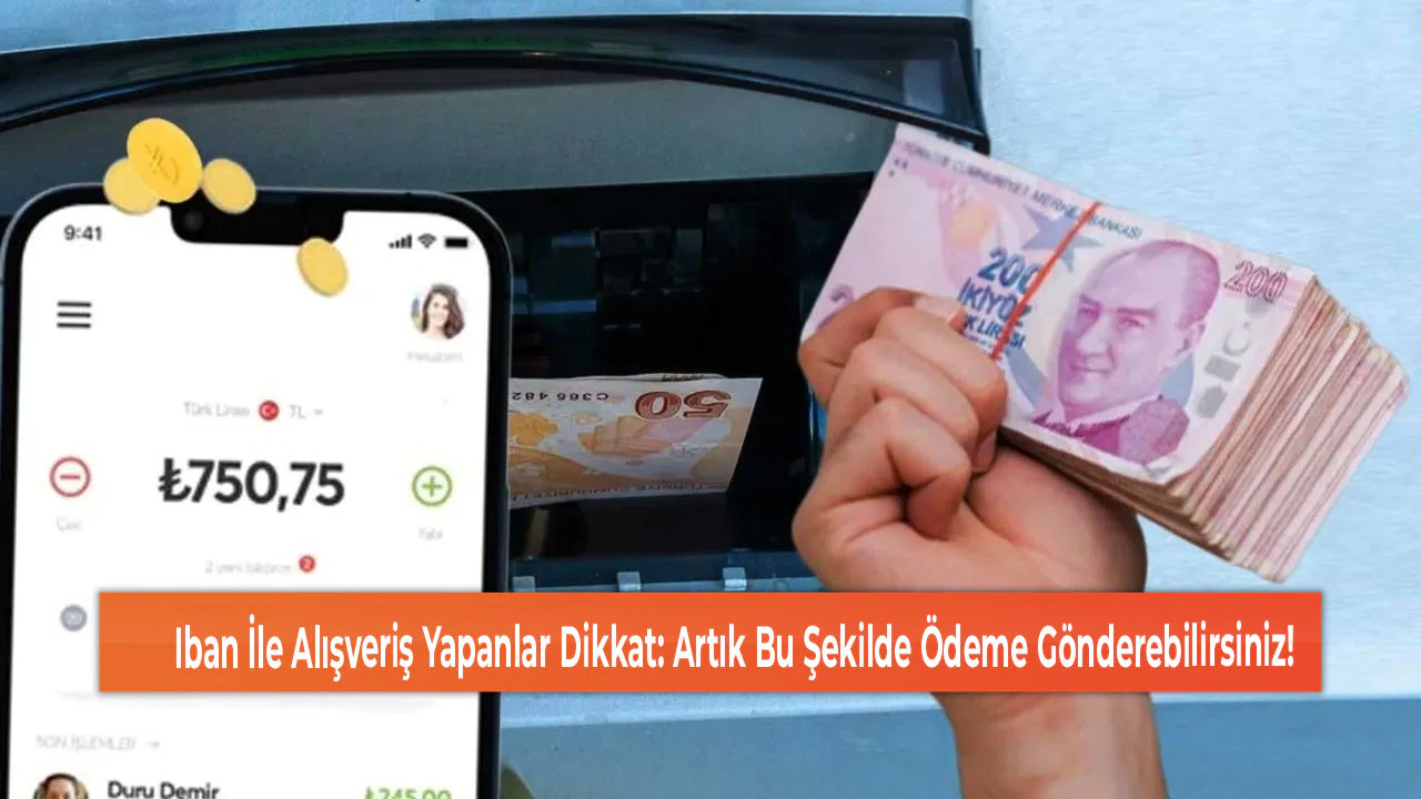 Iban İle Alışveriş Yapanlar Dikkat: Artık Bu Şekilde Ödeme Gönderebilirsiniz!