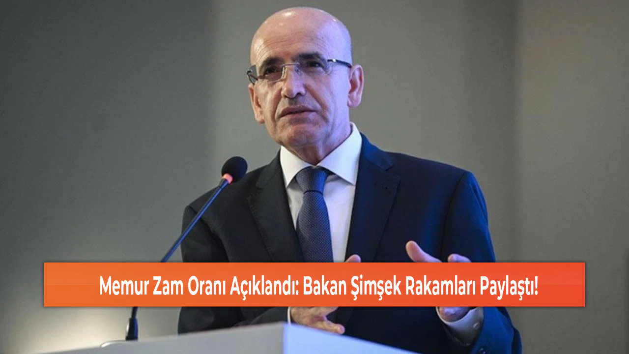 Memur Zam Oranı Açıklandı: Bakan Şimşek Rakamları Paylaştı!