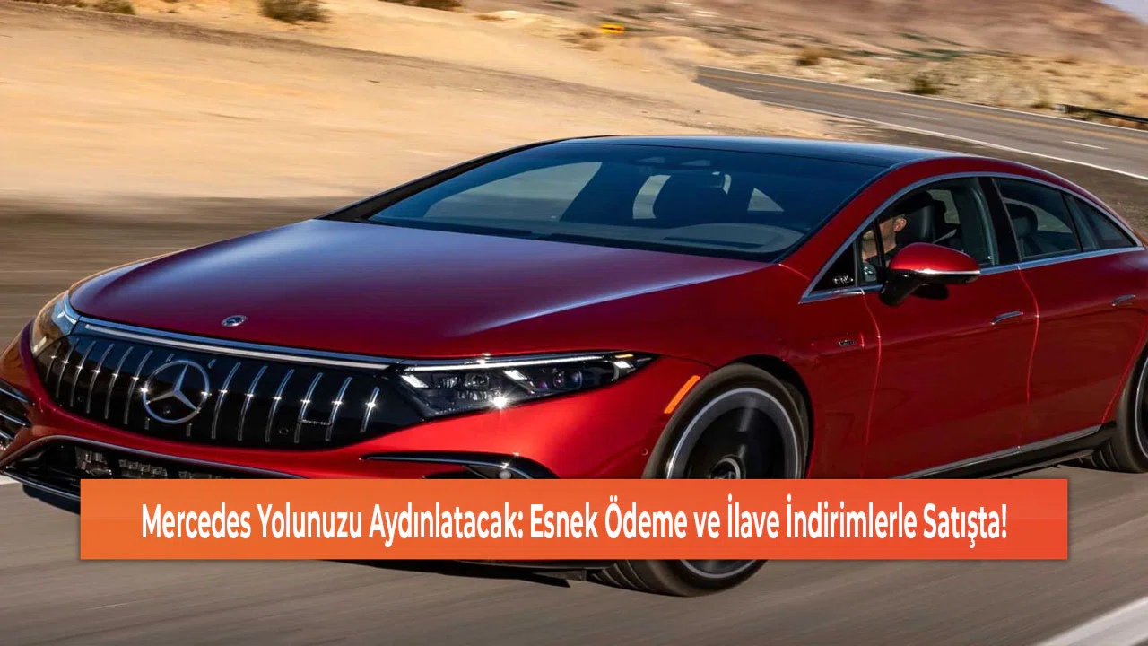 Mercedes Yolunuzu Aydınlatacak: Esnek Ödeme ve İlave İndirimlerle Satışta!