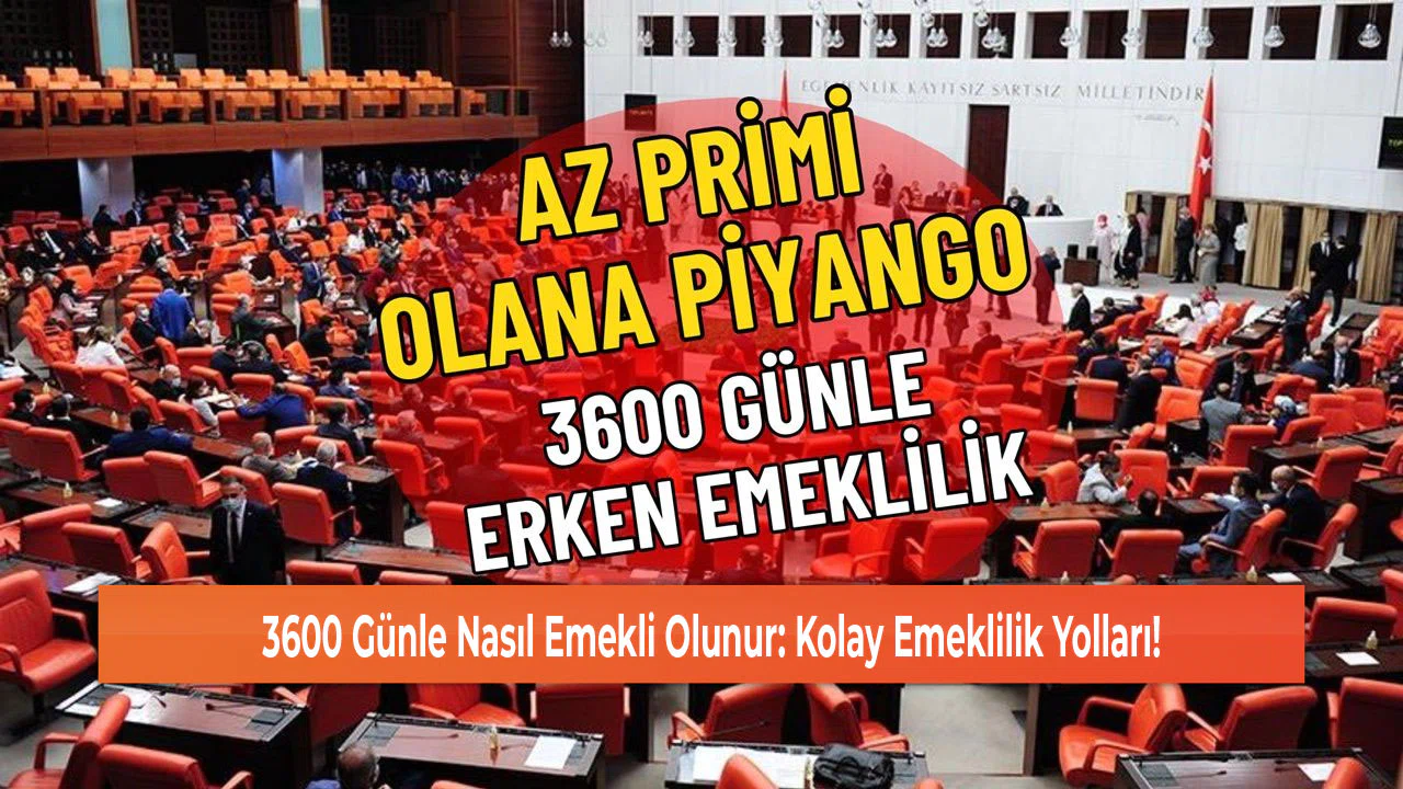 3600 Günle Nasıl Emekli Olunur: Kolay Emeklilik Yolları!