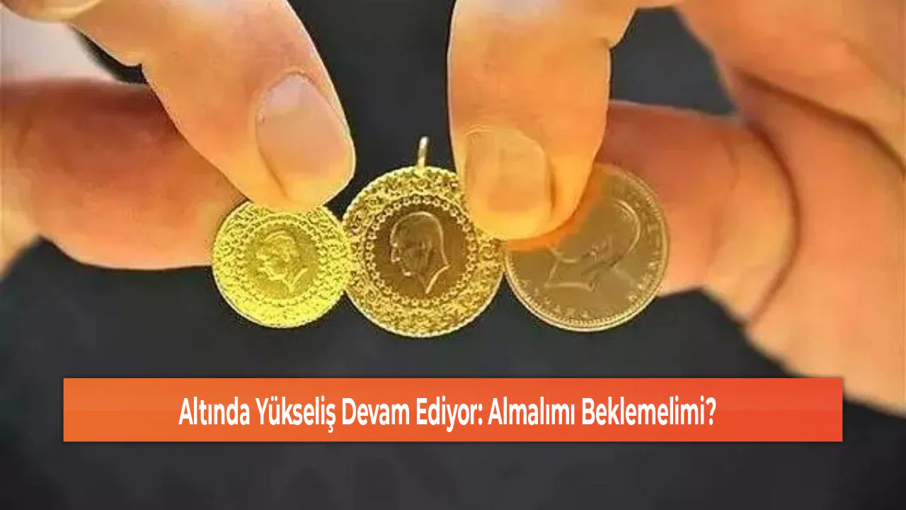 Altında Yükseliş Devam Ediyor: Almalımı Beklemelimi?