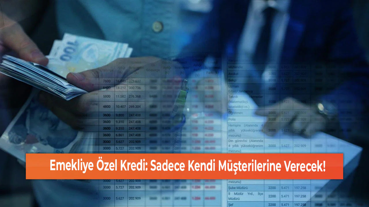 Emekliye Özel Kredi: Sadece Kendi Müşterilerine Verecek!