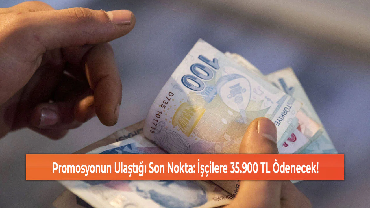 Promosyonun Ulaştığı Son Nokta: İşçilere 35.900 TL Ödenecek!