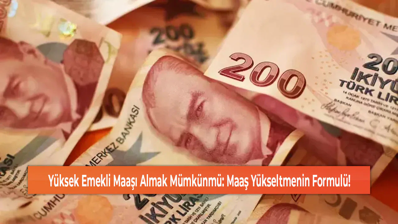 Yüksek Emekli Maaşı Almak Mümkünmü: Maaş Yükseltmenin Formulü!