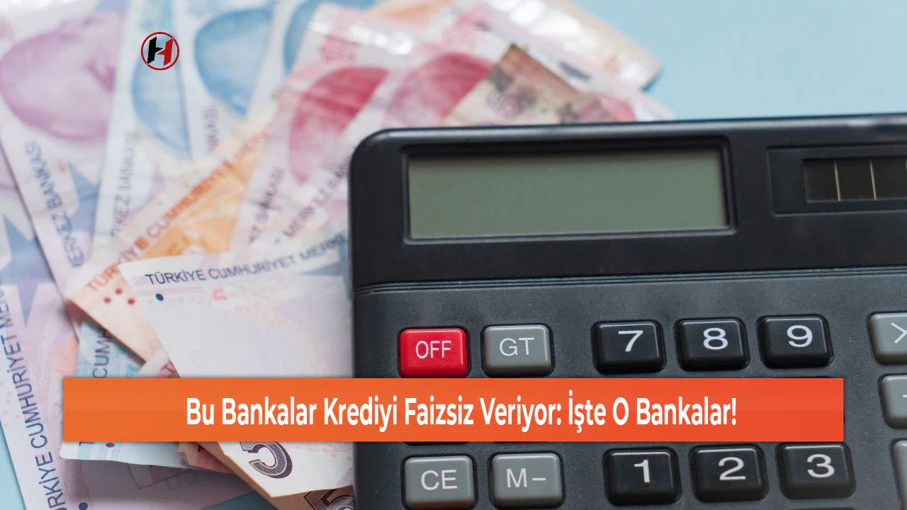 Bu Bankalar Krediyi Faizsiz Veriyor: İşte O Bankalar!