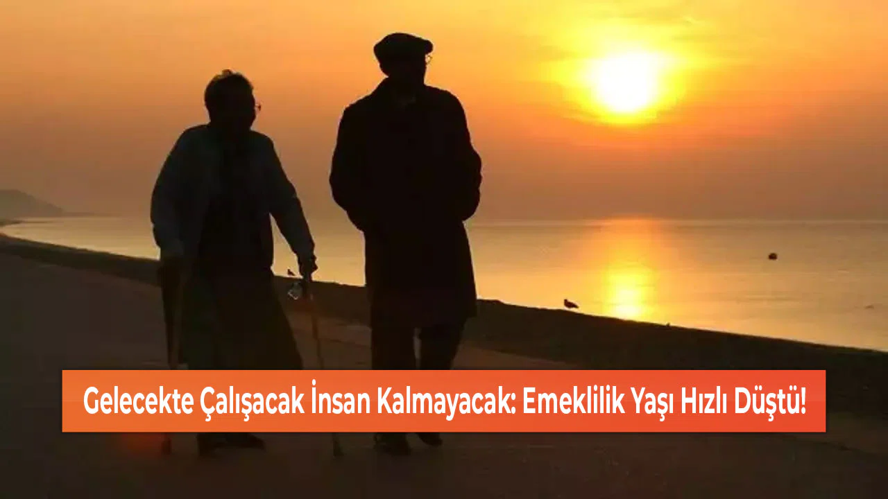 Gelecekte Çalışacak İnsan Kalmayacak: Emeklilik Yaşı Hızlı Düştü!
