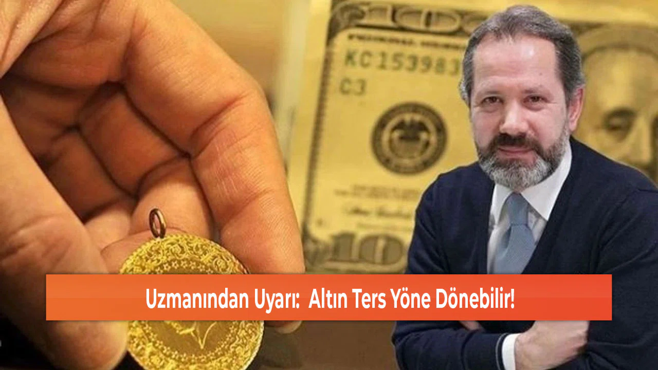 Uzmanından Uyarı:  Altın Ters Yöne Dönebilir!