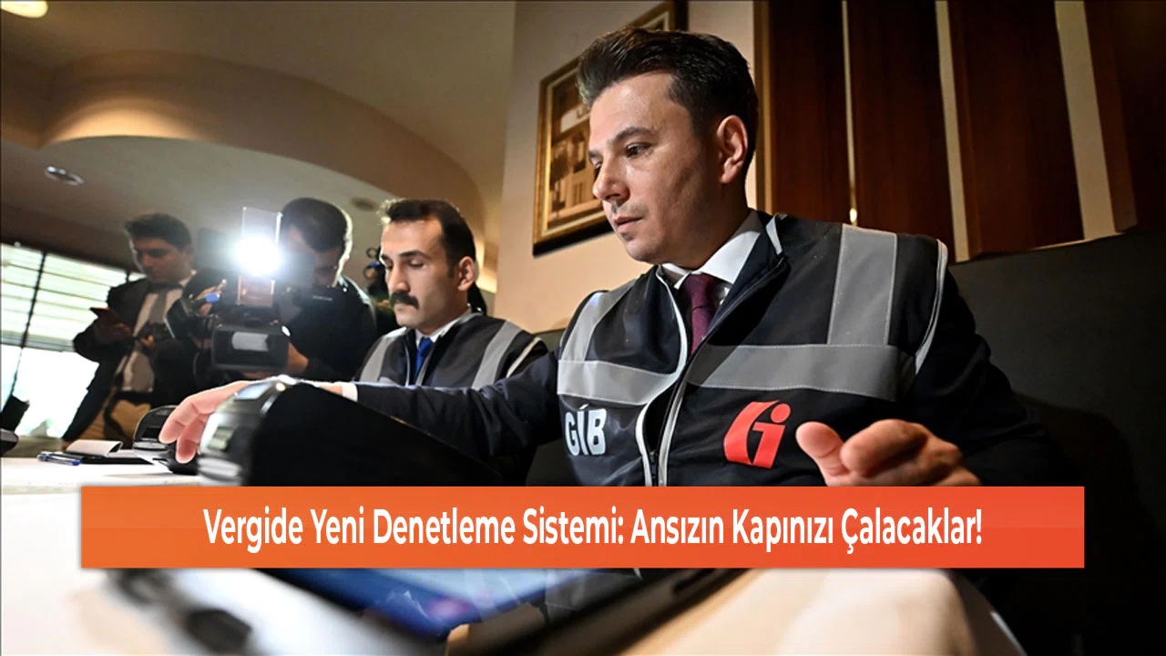 Vergide Yeni Denetleme Sistemi: Ansızın Kapınızı Çalacaklar!
